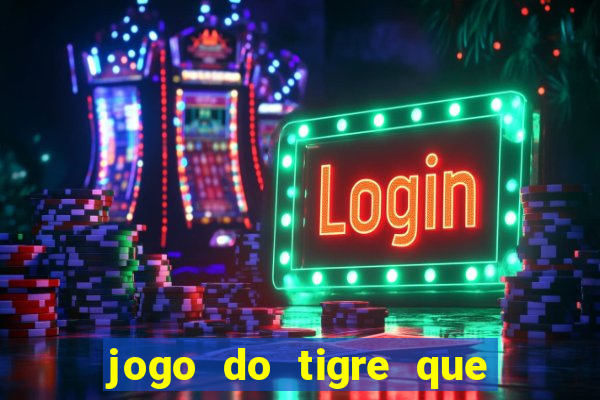 jogo do tigre que da bonus